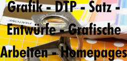 Grafik - DTP - Satz - Entwürfe - Grafische Arbeiten - Homepages